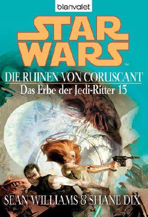 [Star Wars 205] • [Erbe der Jedi-Ritter 15] • Die Ruinen von Coruscant